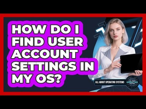 How Do I Find User Account Settings In My OS?