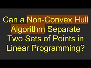 Can a Non-Convex Hull Algorithm Separate Two Sets of Points in Linear Programming?