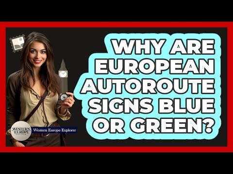 Why Are European Autoroute Signs Blue Or Green?