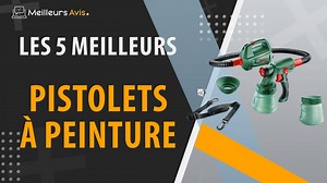 MEILLEUR PISTOLET A PEINTURE - Avis & Guide dachat (Comparatif 2023)