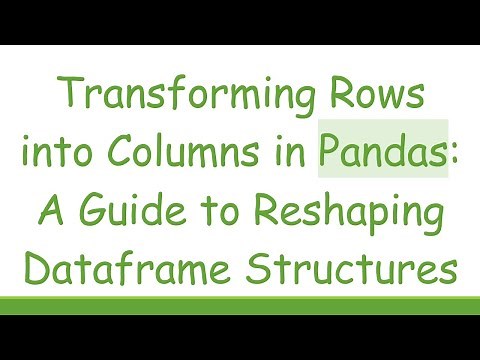 Transforming Rows into Columns in Pandas: A Guide to Reshaping Dataframe Structures