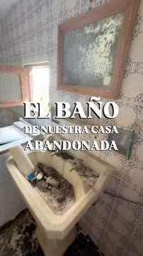 El BAÑO de nuestra casa ABANDONADA 👻