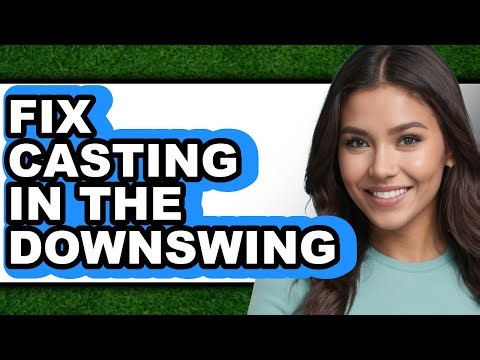 How to Fix Casting in the Downswing - Easy Guide