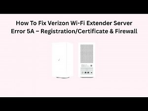 How To Fix Verizon Wi-Fi Extender Server Error 5A – Registration/Certificate & Firewall