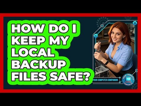 How Do I Keep My Local Backup Files Safe?