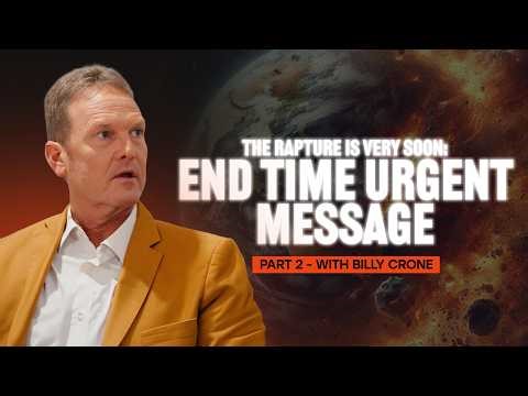 How Close Are We to the Rapture? Billy Crone Answers