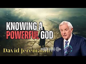 David Jeremaiah _ Knowing a Powerful God