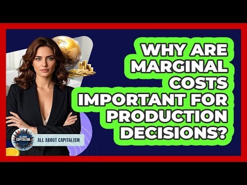 Why Are Marginal Costs Important For Production Decisions?