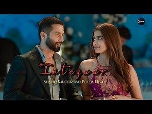 Intezaar (Official Video) Shahid Kapoor & Pooja Hegde | Heart-touching Romantic Song | Arijit Singh