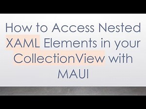 How to Access Nested XAML Elements in your CollectionView with MAUI