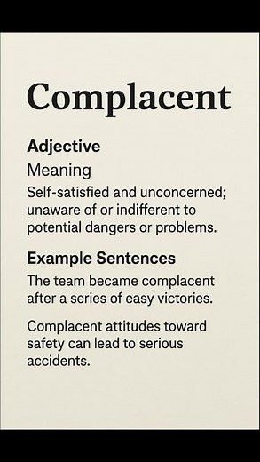 Complacent (/kəmˈpleɪ.sənt/) (Adjective): Self-satisfied and unconcerned; unaware of or...