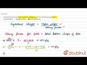 Determine the equivalent weights of the following salts: `(a) NaCl" " (b) K_(2)SO_(4) "