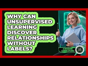 Why Can Unsupervised Learning Discover Relationships Without Labels?