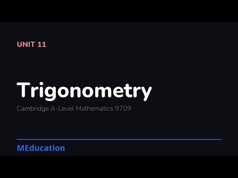 Trigonometry | A-Level Mathematics Unit 11 | Cambridge 9709