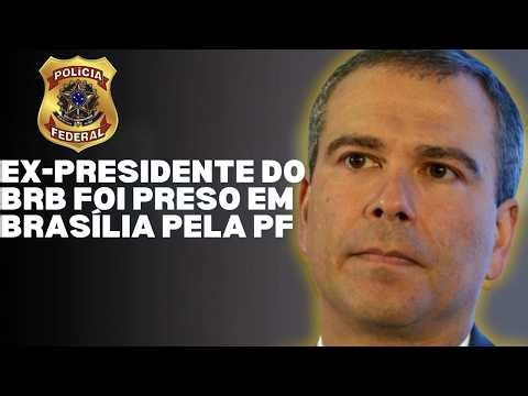CASO MASTER EXPLODE: Ex-presidente do BRB é preso em operação da PF