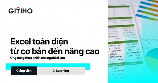 Excel toàn diện từ cơ bản đến nâng cao – Ứng dụng thực chiến cho người đi làm