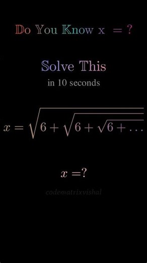 Solve This Math Puzzle in 10 Seconds ⏳ Find x = √(6+√(6+√6...)) #math #codematrixvishal #mathematics
