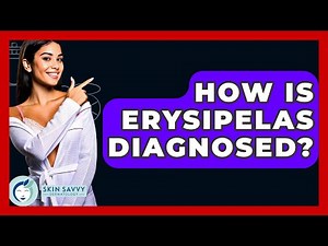 How Is Erysipelas Diagnosed? - Skin Savvy Dermatology