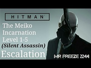 HITMAN - Meiko Incarnation - Escalation - Level 1-5 - Silent Assassin