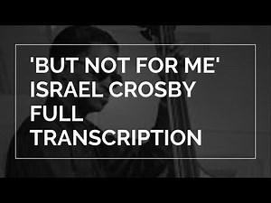 'But Not For Me', Israel Crosby full transcription+pdf
