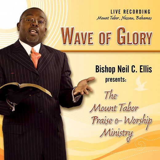 Wave of Glory - Bishop Neil C. Ellis: Song Lyrics, Music Videos & Concerts