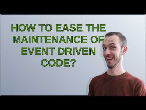Softwareengineering: How to ease the maintenance of event driven code?
