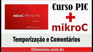 PIC #7: [mikroC] Temporização e Comentários no MikroC - GVensino