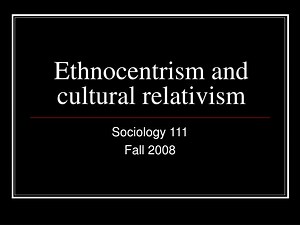 PPT - Ethnocentrism and cultural relativism PowerPoint Presentation, free download - ID:533495