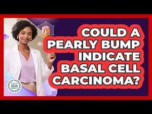 Could a Pearly Bump Indicate Basal Cell Carcinoma?