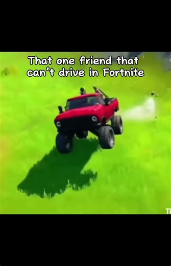 That one friend that can’t drive in Fortnite