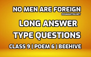 No Men Are Foreign-Important Extra Questions Long Answer Type Questions