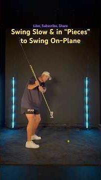 Swing Slow & in “Pieces” to Swing On-Plane