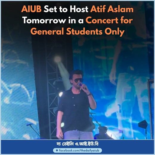 Atif Aslam Live at AIUB Tomorrow, Concert Open Only to General Students | The Daily AIUB