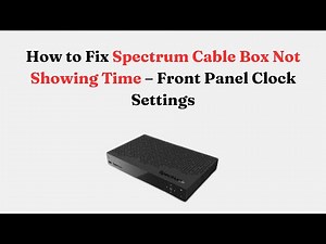 How to Fix Spectrum Cable Box Not Showing Time – Front Panel Clock Settings