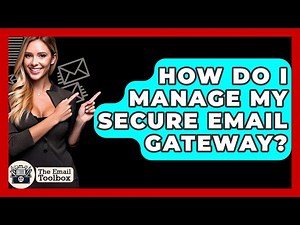 How Do I Manage My Secure Email Gateway? - TheEmailToolbox.com