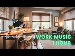 WORK MUSIC: 1 Hour of Relaxing Music for Deep Work