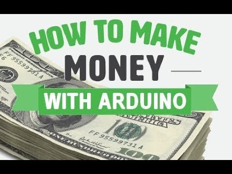 How to make money with Arduino ?