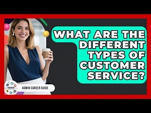 What Are The Different Types Of Customer Service? - Admin Career Guide