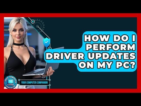 How Do I Perform Driver Updates On My PC? - Your Computer Companion