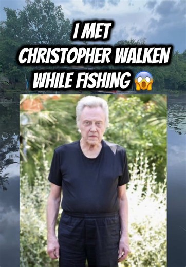 Meeting Christopher Walken While Fishing: A Friendly Surprise