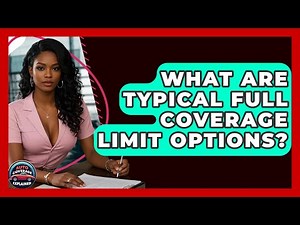 What Are Typical Full Coverage Limit Options? - Auto Coverage Explained
