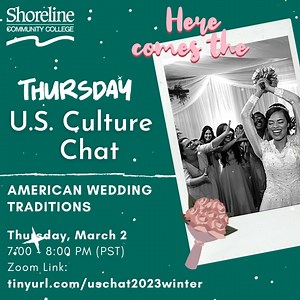 What is a good wedding gift? Why does the bride throw flowers after the wedding? What does “tie the knot” mean?? This THURSDAY at 7 pm, learn about American wedding traditions at U.S. Culture Chat! Only 3 left! Zoom link: tinyurl.com/uschat2023winter U.S. CULTURE CHAT TOPICS: March 2: American Wedding Traditions March 9: St. Patrick's Day March 16: American Baseball Traditions & Idioms #internationalstudents #collegelife #americanculture #winter #weddings #studyintheusa | Shoreline Community Col