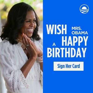 🎂Wish Mrs. Obama a Happy Birthday! 🎂 Please take a minute and sign her card before January 17. Let’s make her day extra special with warm birthday wishes from every corner of The Obama Foundation community. Add your name today>> | Obama Foundation