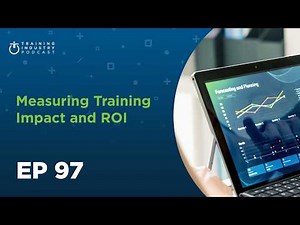 The Business of Learning, Episode 97: Measuring Training Impact and ROI