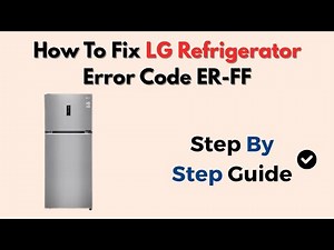 How To Fix LG Refrigerator Error Code ER-FF (Fan Motor & Defrost System Guide)