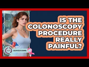 Is The Colonoscopy Procedure Really Painful? - Colon Health Channel