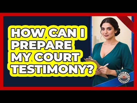 How Can I Prepare My Court Testimony?