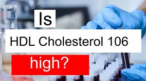 Is HDL cholesterol 106 high, normal or dangerous? What does HDL cholesterol level 106 mean?