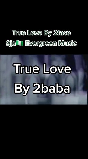 Nigeria Old Evergreen Music: True Love By 2face Idibia