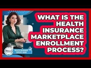 What Is The Health Insurance Marketplace Enrollment Process? - Health Insurance Experts Guide